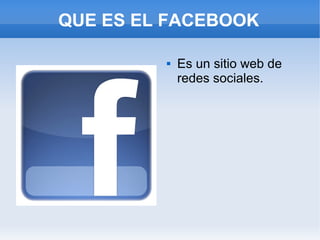 QUE ES EL FACEBOOK

            Es un sitio web de
             redes sociales.
 