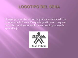 El logotipo muestra de forma gráfica la síntesis de los 
enfoques de la formación que impartimos en la que el 
individuo es el responsable de su propio proceso de 
aprendizaje. 
 