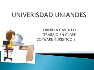UNIVERISDAD UNIANDES DANIELA CASTILLO TRABAJO EN CLASE SOFWARE TURISTICO 2 