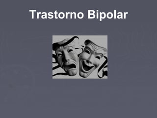 Trastorno Bipolar
 