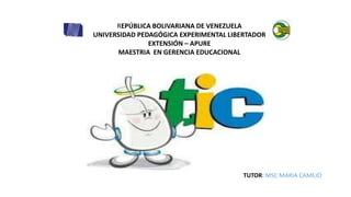 REPÚBLICA BOLIVARIANA DE VENEZUELA
UNIVERSIDAD PEDAGÓGICA EXPERIMENTAL LIBERTADOR
EXTENSIÓN – APURE
MAESTRIA EN GERENCIA EDUCACIONAL
TUTOR: MSC MARIA CAMEJO
 