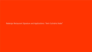 Redesign Resaurant Signature and Applications: “Amir Culinária Árabe”Louise Dias
Redesign Restaurant Signature and Applications: “Amir Culinária Árabe”
 