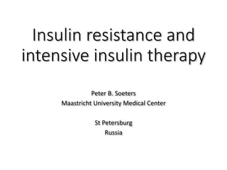 Insulin resistance and
intensive insulin therapy
Peter B. Soeters
Maastricht University Medical Center
St Petersburg
Russia
 