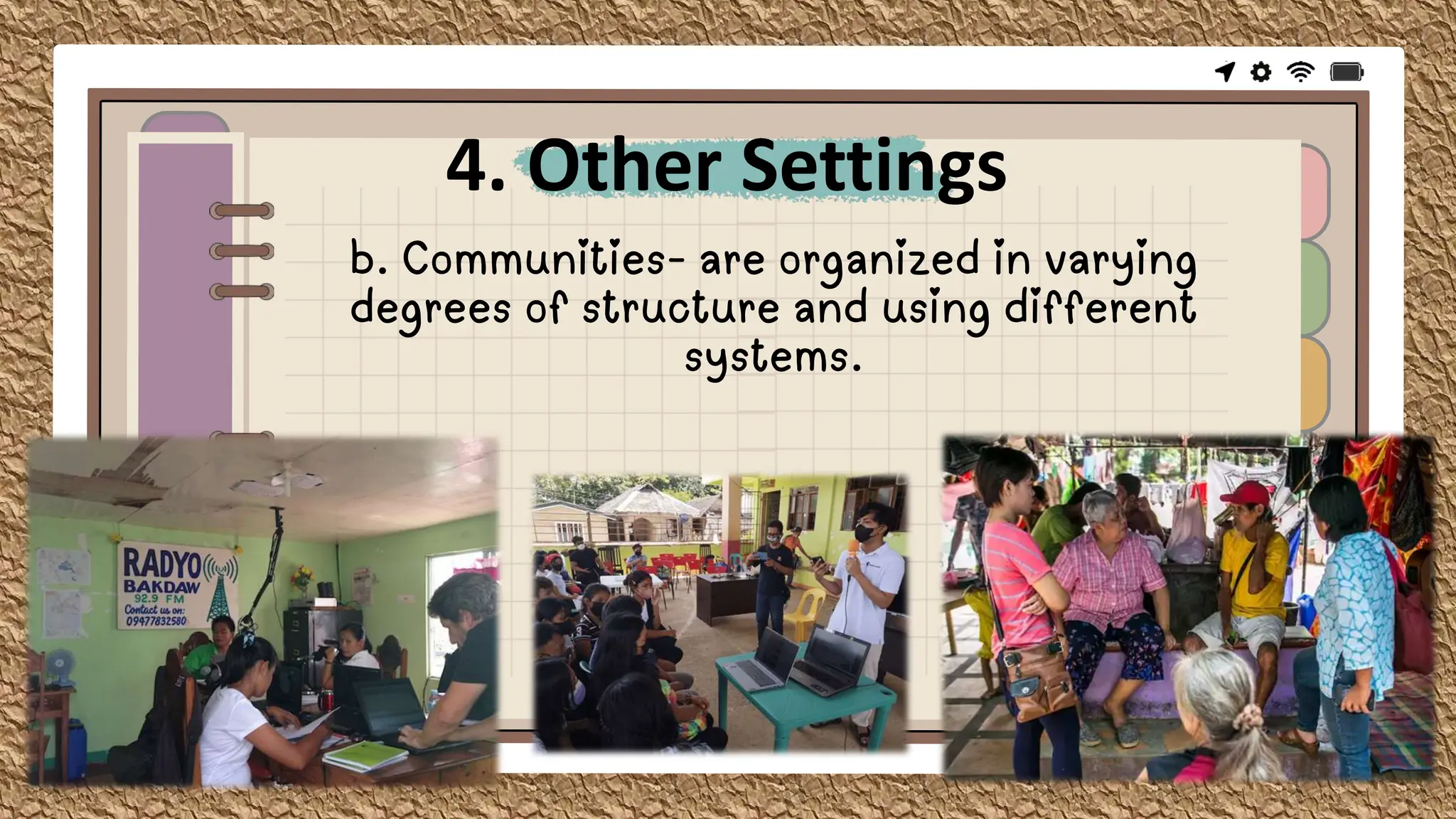 4. Other Settings
b. Communities- are organized in varying
degrees of structure and using different
systems.
 
