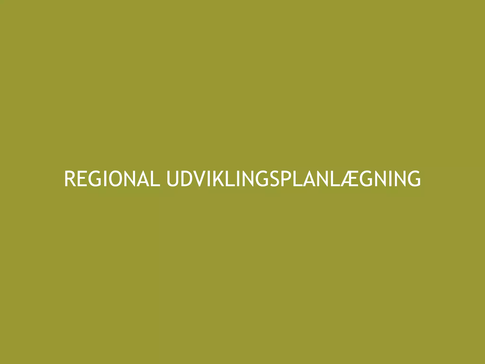 REGIONAL UDVIKLINGSPLANLÆGNING
 