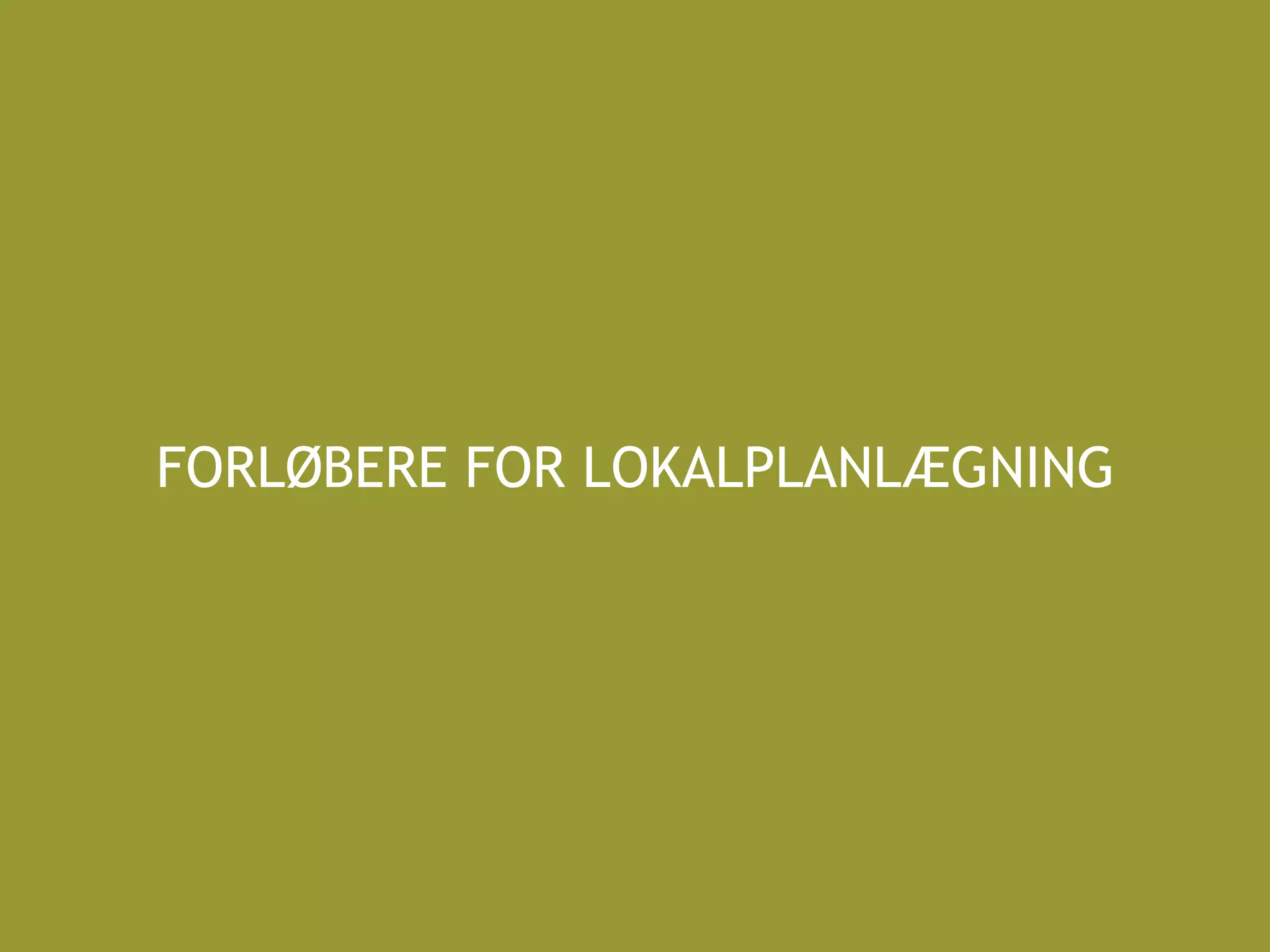 FORLØBERE FOR LOKALPLANLÆGNING
 