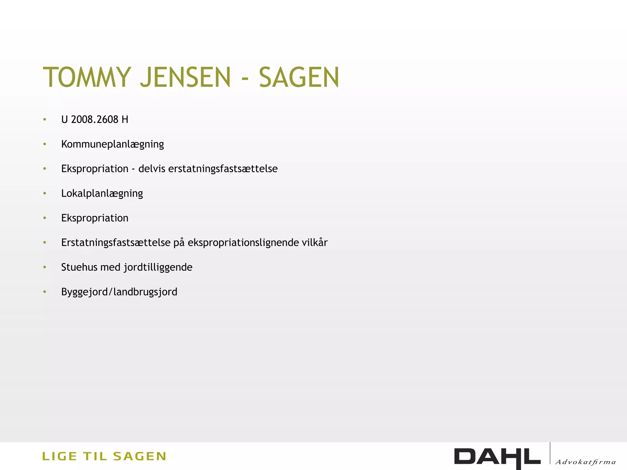 TOMMY JENSEN - SAGEN
•   U 2008.2608 H

•   Kommuneplanlægning

•   Ekspropriation - delvis erstatningsfastsættelse

•   Lokalplanlægning

•   Ekspropriation

•   Erstatningsfastsættelse på ekspropriationslignende vilkår

•   Stuehus med jordtilliggende

•   Byggejord/landbrugsjord
 