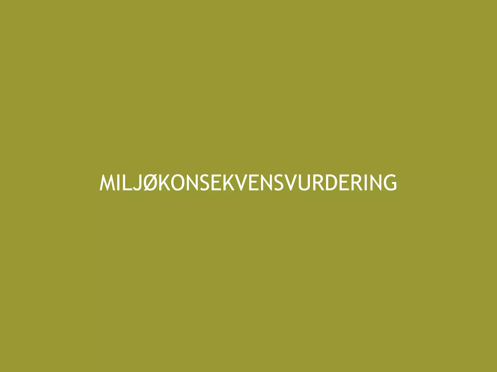 MILJØKONSEKVENSVURDERING
 