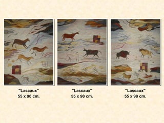 "Lascaux" 55 x 90 cm. "Lascaux" 55 x 90 cm. "Lascaux" 55 x 90 cm. 