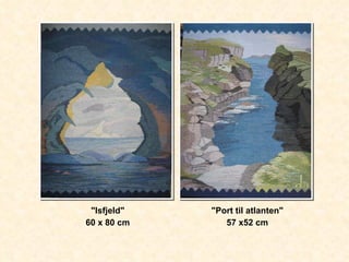 "Isfjeld" 60 x 80 cm "Port til atlanten" 57 x52 cm 
