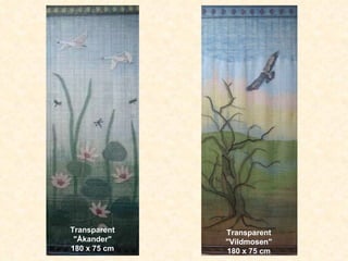 Transparent "Åkander" 180 x 75 cm Transparent "Vildmosen" 180 x 75 cm 