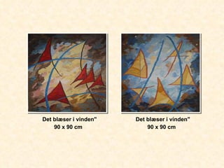 " Det blæser i vínden" 90 x 90 cm " Det blæser i vinden" 90 x 90 cm 