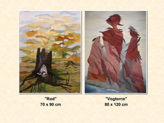"Rod" 70 x 90 cm "Vogterne" 80 x 120 cm 