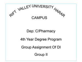 Dep: C/Pharmacy
4th Year Degree Program
Group Assignment Of DI
Group II
CAMPUS
 