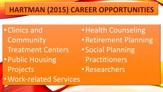 HARTMAN (2015) CAREER OPPORTUNITIES
•Clinics and
Community
Treatment Centers
•Public Housing
Projects
•Work-related Servic...