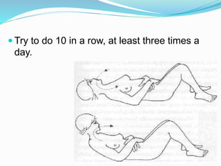  Try to do 10 in a row, at least three times a
day.
 