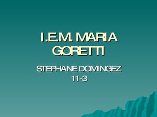 I.E.M. MARIA GORETTI STEPHANE DOMINGEZ 11-3 