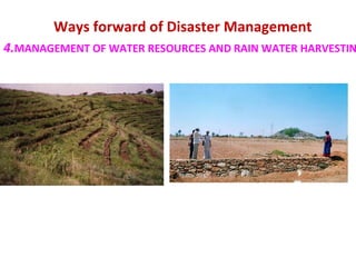 Ways forward of Disaster Management
4.MANAGEMENT OF WATER RESOURCES AND RAIN WATER HARVESTIN
 
