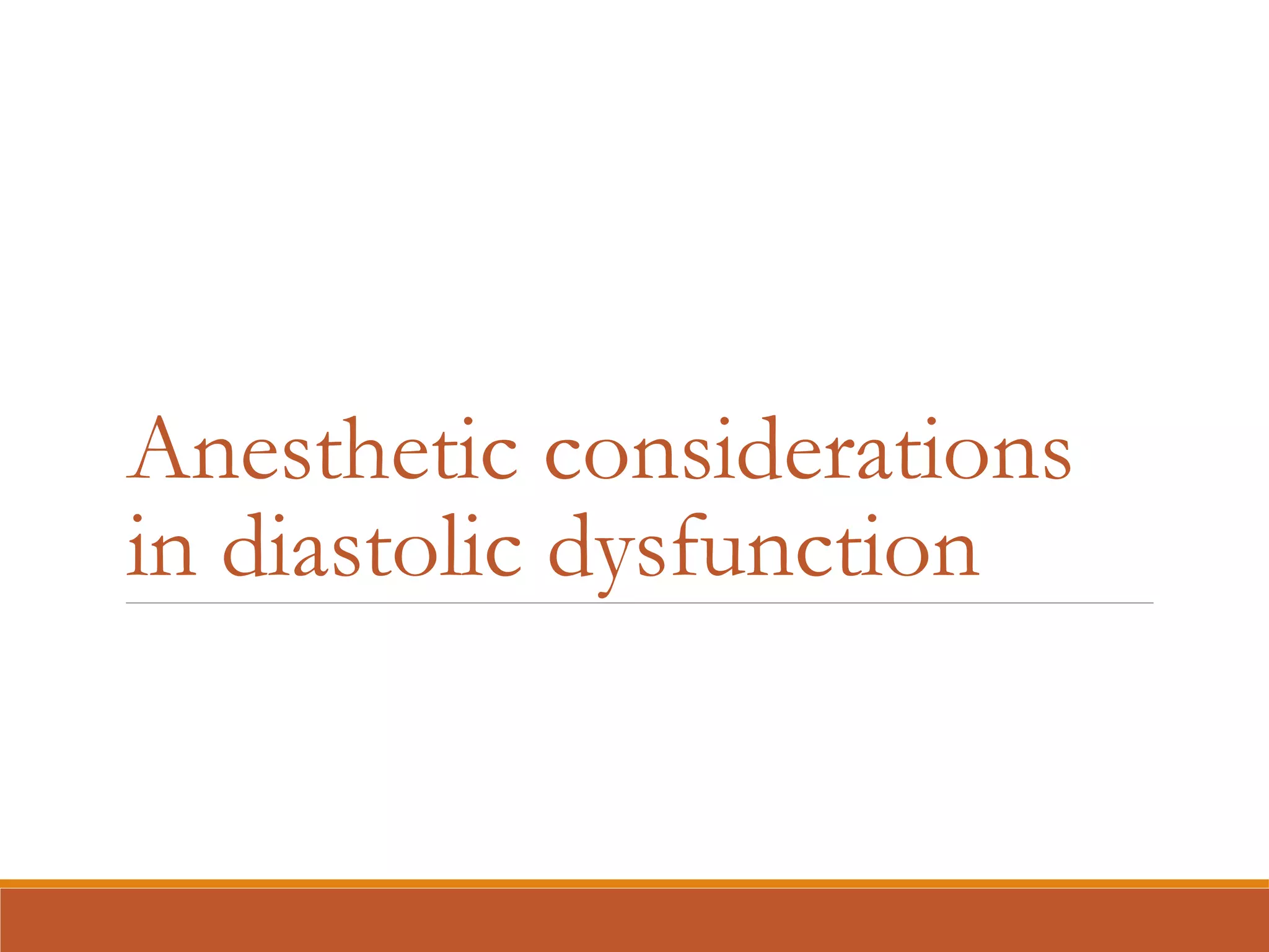 Anesthetic considerations
in diastolic dysfunction
 