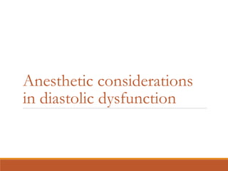 Anesthetic considerations
in diastolic dysfunction
 