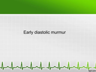 Early diastolic murmur

 