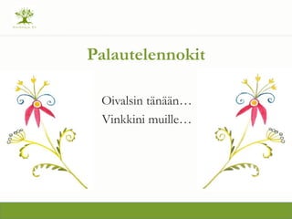 Palautelennokit
Oivalsin t?n??n
Vinkkini muille
 