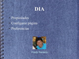DIA
●
●
●

Propiedades
Configurar página
Preferencias

Fredy Naranjo

 