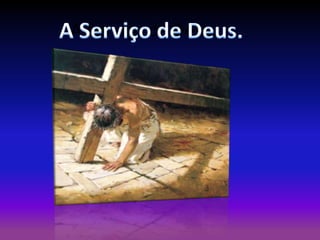 A Serviço de Deus.

 