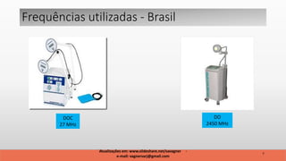 Frequências utilizadas - Brasil
DOC
27 MHz
DO
2450 MHz
7
Atualizações em: www.slideshare.net/savagner -
e-mail: vagnersarj@gmail.com
 