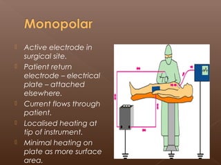  Bipolar, where both electrodes are
mounted on same pen-like device and
electrical current passes only through the
tissue...