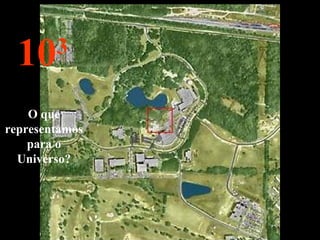 103
O que
representamos
para o
Universo?
 
