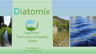 The Future of Healthy 
Water 
Presented by
Dr Simon Tannock
 