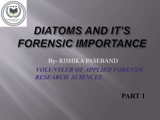 By- RISHIKA PASEBAND
VOLUNTEER OF APPLIED FORENSIC
RESEARCH SCIENCES
PART 1
 