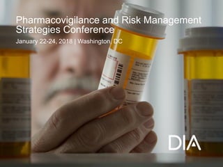 © 2017 DIA, Inc. All Rights Reserved.
January 22-24, 2018 | Washington, DC
Pharmacovigilance and Risk Management
Strategies Conference
 