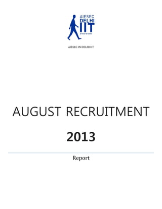 AIESEC IN DELHI IIT

AUGUST RECRUITMENT
2013
Report

 