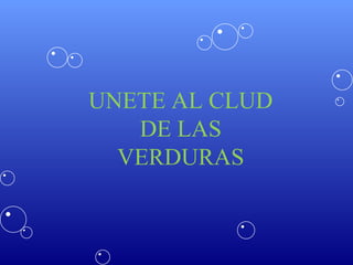 UNETE AL CLUD DE LAS VERDURAS 