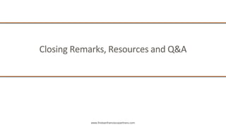 www.firstsanfranciscopartners.com
Closing Remarks, Resources and Q&A
 