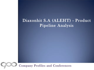 Diaxonhit S.A (ALEHT) - Product
Pipeline Analysis
Company Profiles and Conferences
 