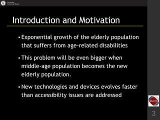 Introduction and Motivation
 Exponential growth of the elderly population
that suffers from age-related disabilities
 Th...