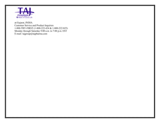Diazepam Injection USP 10mg /2ml Taj Pharma.: Uses, Side Effects, Interactions, Pictures, Warnings, Diazepam Injection USP 10mg/2ml Taj Pharma. Dosag e & Rx Info | Diazepam Injection USP 10mg /2ml Taj Pharma. Uses, Side Effects, Diazepam Injection USP 10mg/2ml Taj Pharma. : Indications, Side Effects, Warnings, Diazepam Injection USP 10mg/2ml Taj Pharma. - Drug Information - TajPharma, Diazepam Injection USP 10mg/2ml Taj Pharma. dose Taj pharmaceuticals Diazepam Injection USP 10mg/2ml Taj Pharma. interactions, Taj Pharmaceutical Diazepam Injection USP 10 mg/2ml Taj Pharma. cont raindications, Diazepam Injection USP 10mg/2ml Taj Pharma. price, Diazepam Injection USP 10mg/2ml Taj Pharma.TajPharma Diazepam Injection USP 10mg/2ml Taj Pharma. PIL- TajPharma Stay connected to all updated on Diazepam Injection USP 10mg/2ml Taj Pharma.Taj Pharmaceuticals Taj pharmaceuticals. Patient Information Leaflets, PIL.
at:Gujarat, INDIA.
Customer Service and Product Inquiries:
1-800-TRY-FIRST (1-800-222-434 & 1-800-222-825)
Monday through Saturday 9:00 a.m. to 7:00 p.m. EST
E-mail: tajgroup@tajpharma.com
 