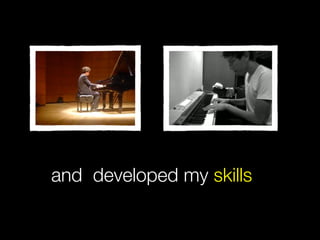 and developed my skills
 