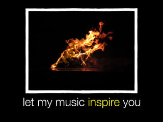 let my music inspire you
 