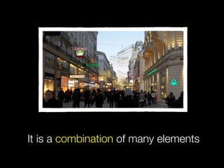 It is a combination of many elements
 