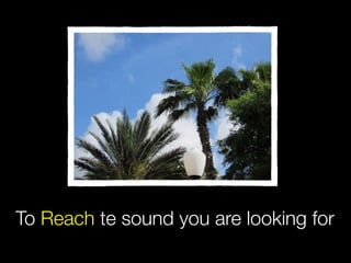 To Reach te sound you are looking for
 