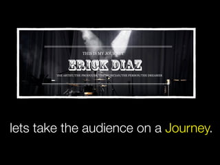 lets take the audience on a Journey.
 