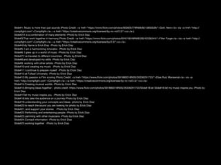 Slide#1: Music is more than just sounds (Photo Credit: <a href="https://www.ﬂickr.com/photos/90300577@N06/8213850536/">Dott. Nero</a> via <a href="http://
compﬁght.com">Compﬁght</a> <a href="https://creativecommons.org/licenses/by-nc-nd/2.0/">cc</a>)

Slide#2:It is a combination of many elements -Photo by Erick Diaz

Slide#3:That work together in harmony Photo Credit: <a href="https://www.ﬂickr.com/photos/93421824@N06/26242536344/">Filter Forge</a> via <a href="http://
compﬁght.com">Compﬁght</a> <a href="https://creativecommons.org/licenses/by/2.0/">cc</a>

Slide#4:My Name is Erick Diaz -Photo by Erick Diaz

Slide#5: I am a harmonizing innovator. -Photo by Erick Diaz

Slide#6: I grew up in a world of music -Photo by Erick Diaz

Slide#7:I've traveled to diﬀerent countries -Photo by Erick Diaz

Slide#8:and developed my skills -Photo by Erick Diaz

Slide#9: working with other artists -Photo by Erick Diaz

Slide#10:and creating my music -Photo by Erick Diaz

Slide#11:I continue to prepare myself -Photo by Erick Diaz

Slide#12:at Fullsail University -Photo by Erick Diaz

Slide#13:My passion is Film scoring Photo Credit: <a href="https://www.ﬂickr.com/photos/59188001@N05/26336291753/">Elias Ruiz Monserrat</a> via <a
href="http://compﬁght.com">Compﬁght</a> <a href="https://creativecommons.org/licenses/by-nc-nd/2.0/">cc</a> 

Slide#14:Creating musical worlds -Photo by Erick Diaz

Slide#15:Bringing ideas together - photo credit :https://www.ﬂickr.com/photos/59188001@N05/26336291753/Slide#16:let Slide#16:let my music inspire you -Photo by
Erick Diaz

Slide#17let my music inspire you -Photo by Erick Diaz

Slide#18:lets take the audience on a journey-Photo by Erick Diaz

Slide#19:understanding your concepts and ideas -photo by Erick Diaz

Slide#20:to reach the sound you are looking for photo by Erick Diaz

Slide#21::and support your stories -Photo by Erick Diaz

Slide#22:Performing and entertaining people -Photo by Erick Diaz

Slide#23:Jamming with other musicians -Photo by Erick Diaz

Slide#24:Contact information -Photo by Erick Diaz

Slide#25:working together -Photo by Erick Diaz

Slide#18:lets take the audience on to an adventure.
 