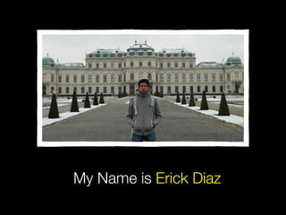 My Name is Erick Diaz
 