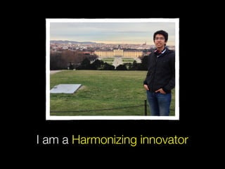 I am a Harmonizing innovator
 