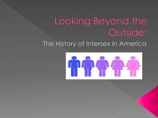 Looking Beyond the Outside: The History of Intersex in America 