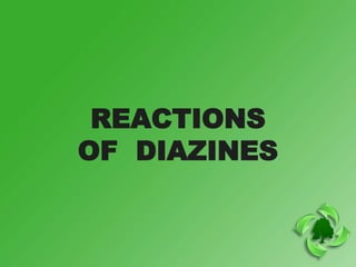 REACTIONS
OF DIAZINES
 